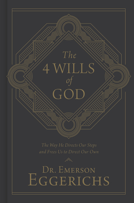 The 4 Wills of God: The Way He Directs Our Steps and Frees Us to Direct Our Own by Emerson Eggerichs