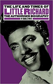 Ooooh, My Soul!!! La explosiva vida de Little Richard by Charles White