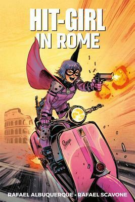Hit-Girl, Volume 3: In Rome by Rafael Scavone, Rafael Albuquerque