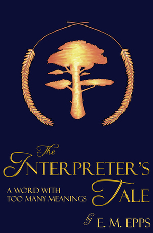The Interpreter's Tale: A Word With Too Many Meanings by E.M. Epps