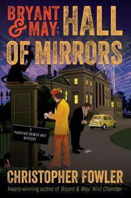Bryant & May: Hall of Mirrors: A Peculiar Crimes Unit Mystery by Christopher Fowler
