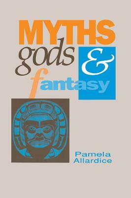 Myths, Gods And Fantasy: A Source Book by Pamela Allardice