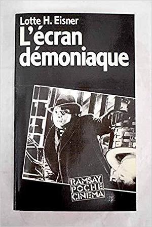 L'écran démoniaque. Les Influences de Max Reinhardt et de l'Expressionnisme by Lotte H. Eisner, Lotte H. Eisner