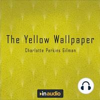 The Yellow Wallpaper by Charlotte Perkins Gilman