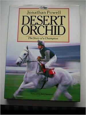 Desert Orchid: Story of a Champion by Jonathan Powell