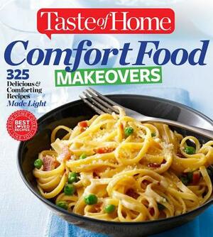 Taste of Home Comfort Food Makeovers: 325 Delicious & Comforting Recipes Made Light by Taste Of Home Taste of Home