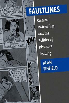 Faultlines: Cultural Materialism & the Politics of Dissident Reading by Alan Sinfield