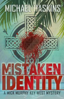 Mistaken Identity: A Mick Murphy Key West Mystery by Michael Haskins