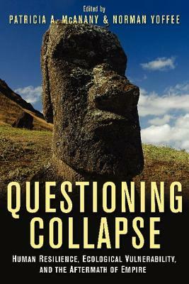 Questioning Collapse: Human Resilience, Ecological Vulnerability, and the Aftermath of Empire by 