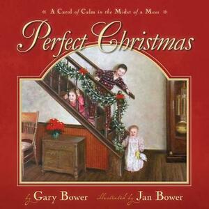 Perfect Christmas: A Carol of Calm in the Midst of a Mess by Gary Bower