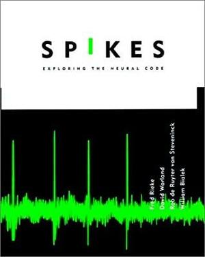 Spikes: Exploring The Neural Code by David Warland, Fred Rieke, Rob deRuytervanSteveninck