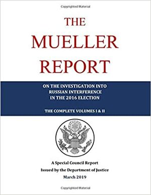 The Mueller Report: The Complete Volumes 1 and 2 by Department of Justice, Robert S. Mueller III