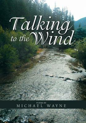 Talking to the Wind by Michael Wayne