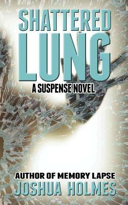 Shattered Lung by Joshua Holmes