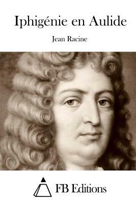 Iphigénie En Aulide by Jean Racine
