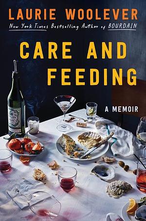 Care and Feeding by Laurie Woolever