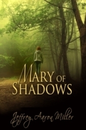 Mary of Shadows by Jeffrey Aaron Miller