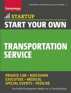 Start Your Own Transportation Service: Your Step-By-Step Guide to Success by The Staff of Entrepreneur Media, Cheryl Kimball