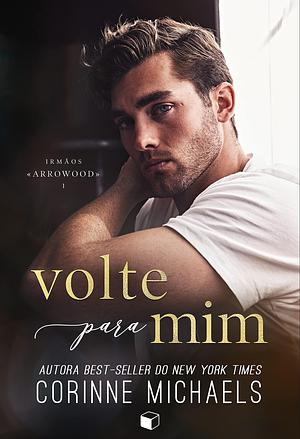 Volte Para Mim by Corinne Michaels, Patrícia Tavares