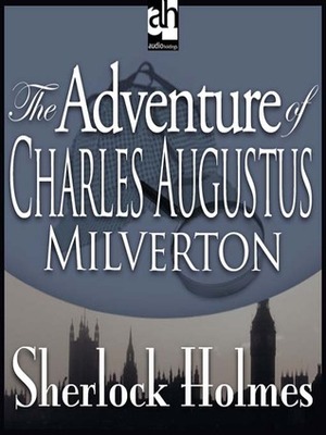 The Adventure of Charles Augustus Milverton by Edward Raleigh, Arthur Conan Doyle