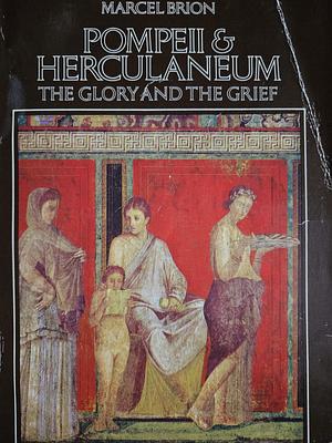 Pompeii and Herculaneum: The Glory and the Grief by Marcel Brion