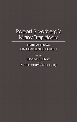 Robert Silverberg's Many Trapdoors: Critical Essays on His Science Fiction by Martin Greenberg, Charles Elkins