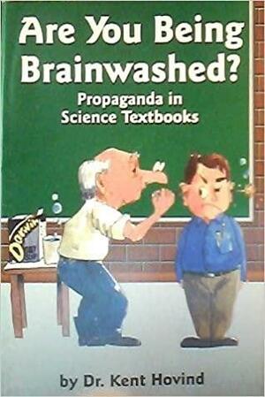 Are You Being Brainwashed?: Propaganda in Science Textbooks by Kent Hovind