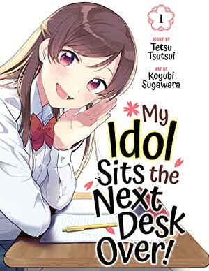 My Idol Sits the Next Desk Over!, Vol. 1  by Koyubi Sugawara