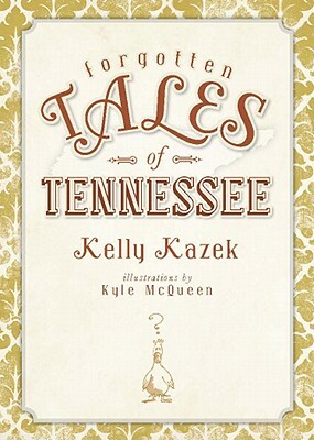 Forgotten Tales of Tennessee by Kelly Kazek