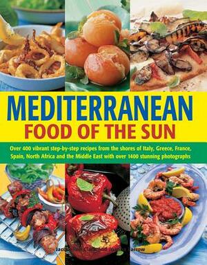 Mediterranean: Food of the Sun: Over 400 Vibrant Step-By-Step Recipes from the Shores of Italy, Greece, France, Spain, North Africa and the Middle Eas by Joanna Farrow, Jacqueline Clark