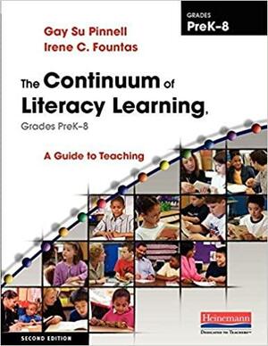 The Continuum of Literacy Learning, Grades PreK-8: A Guide to Teaching by Gay Su Pinnell, Irene C. Fountas