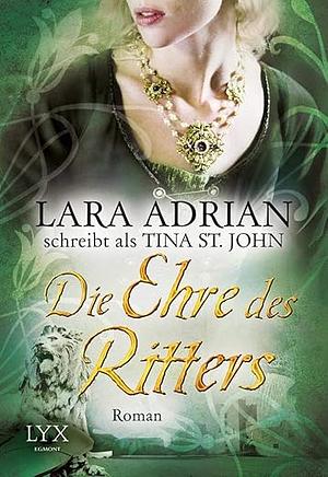 Die Ehre des Ritters by Tina St. John, Lara Adrian