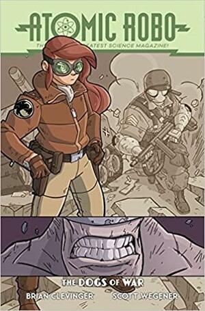 Atomic Robo and the Dogs of War by Scott Wegener, Brian Clevinger