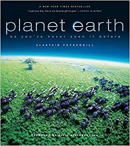 Planet Earth: As You've Never Seen It Before by Alastair Fothergill