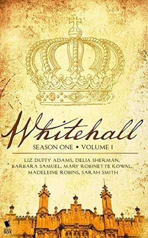 Whitehall - Season One Volume One by Mary Robinette Kowal, Barbara Samuel, Madeleine E. Robins, Liz Duffy Adams, Delia Sherman, Sarah Smith