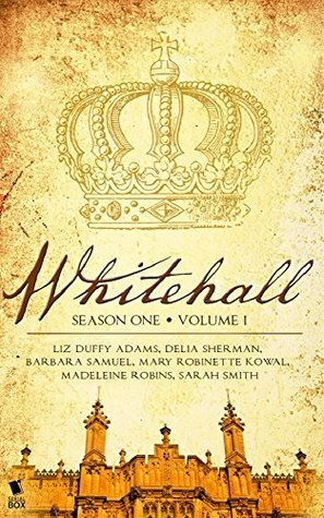 Whitehall - Season One Volume One by Barbara Samuel, Liz Duffy Adams, Delia Sherman, Sarah Smith, Madeleine E. Robins, Mary Robinette Kowal