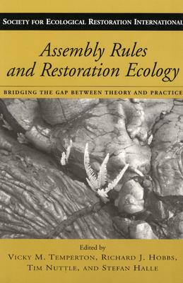 Assembly Rules and Restoration Ecology: Bridging the Gap Between Theory and Practice by 