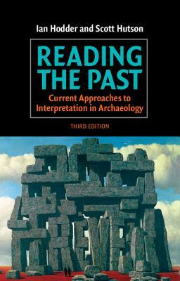 Reading the Past: Current Approaches to Interpretation in Archaeology by Scott Hutson, Ian Hodder