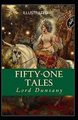 Fifty-One Tales Illustrated by Lord Dunsany