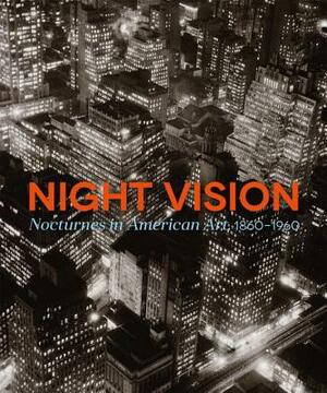 Night Vision: Nocturnes in American Art, 1860-1960 by Joachim Homann