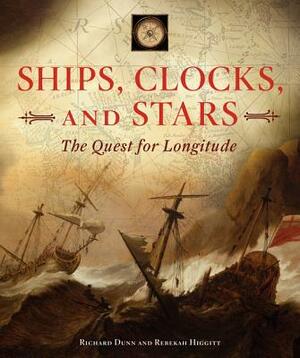 Ships, Clocks, and Stars: The Quest for Longitude by Richard Dunn, Rebekah Higgitt