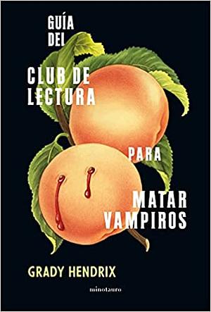 Guía del club de lectura para matar vampiros by Grady Hendrix
