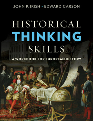Historical Thinking Skills: A Workbook for European History by John P. Irish, Edward Carson