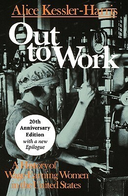 Out to Work: A History of Wage-Earning Women in the United States 20th Anniversay Edition by Alice Kessler-Harris