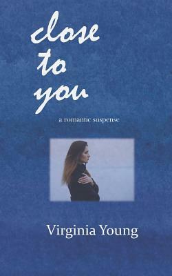 close to you: a romantic suspense by Virginia Young