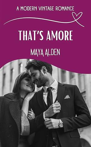 That's Amore: An Arranged Marriage in Crisis Love Story by Maya Alden
