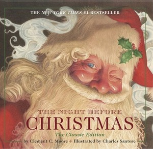 The Night Before Christmas: The Classic Edition by Clement C. Moore, Charles Santore