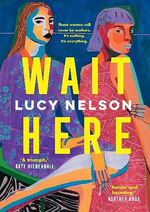 Wait Here by Lucy Nelson