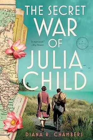 The Secret War of Julia Child by Diana R. Chambers