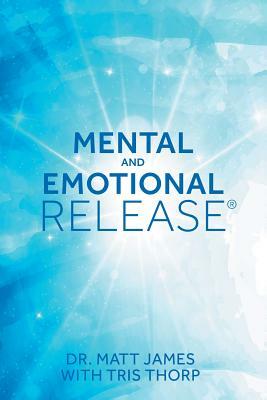 Mental and Emotional Release by Tris Thorp, Matt James